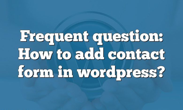 Frequent question: How to add contact form in wordpress?