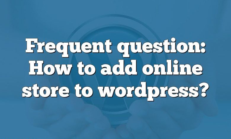 Frequent question: How to add online store to wordpress?