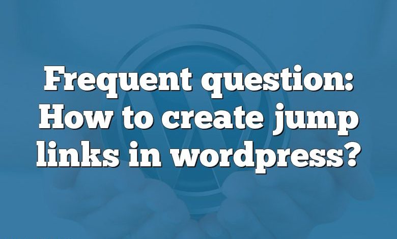 Frequent question: How to create jump links in wordpress?