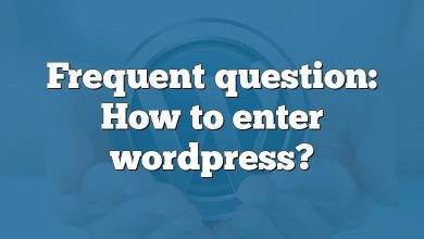 Frequent question: How to enter wordpress?