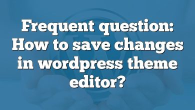 Frequent question: How to save changes in wordpress theme editor?