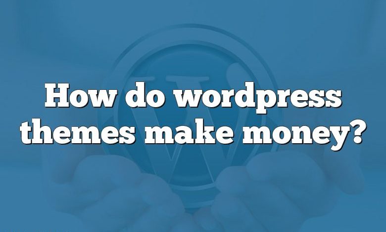 How do wordpress themes make money?