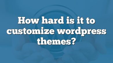 How hard is it to customize wordpress themes?