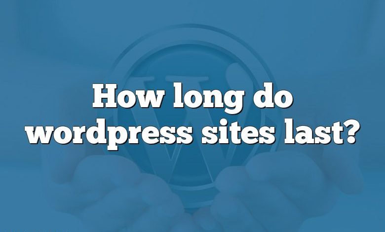 How long do wordpress sites last?