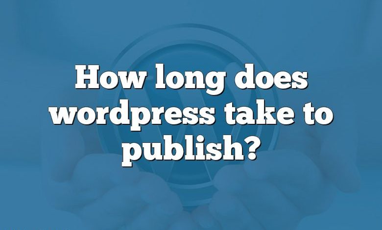 How long does wordpress take to publish?