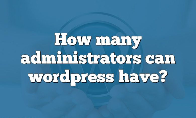 How many administrators can wordpress have?