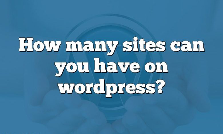 How many sites can you have on wordpress?