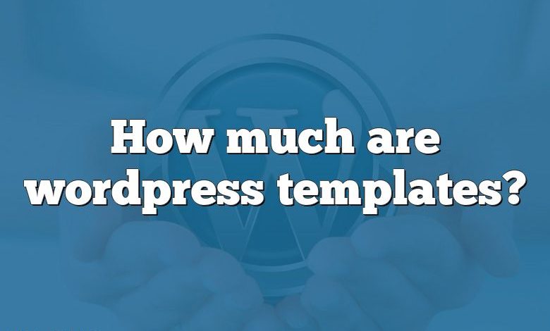 How much are wordpress templates?