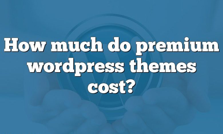 How much do premium wordpress themes cost?