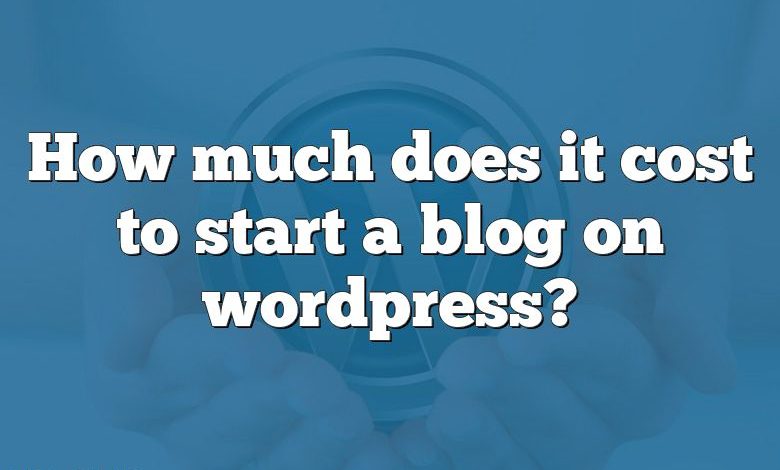 How much does it cost to start a blog on wordpress?