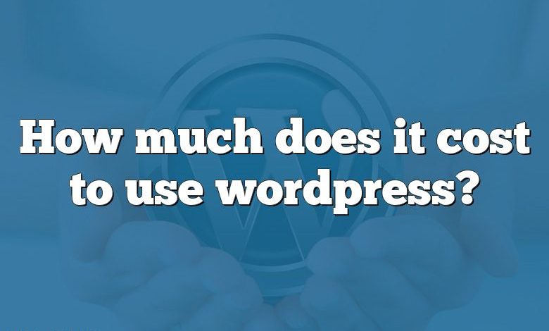 How much does it cost to use wordpress?