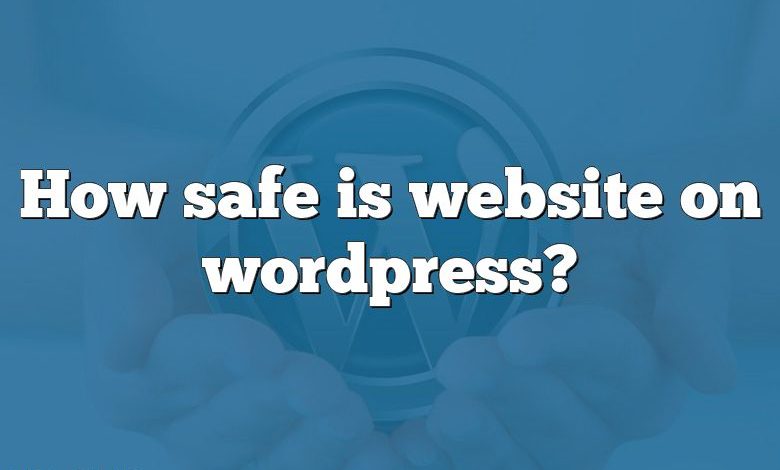 How safe is website on wordpress?