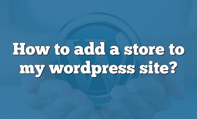 How to add a store to my wordpress site?