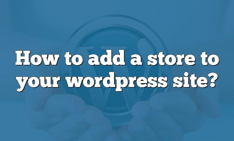 How to add a store to your wordpress site?