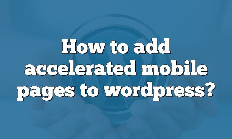 How to add accelerated mobile pages to wordpress?