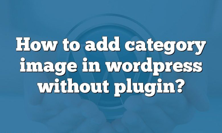 How to add category image in wordpress without plugin?