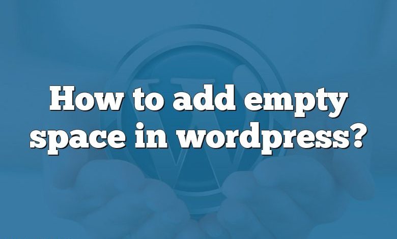 How to add empty space in wordpress?