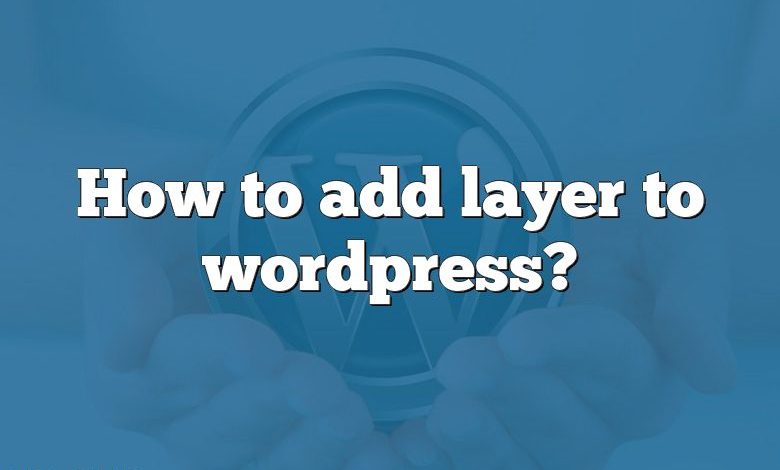 How to add layer to wordpress?