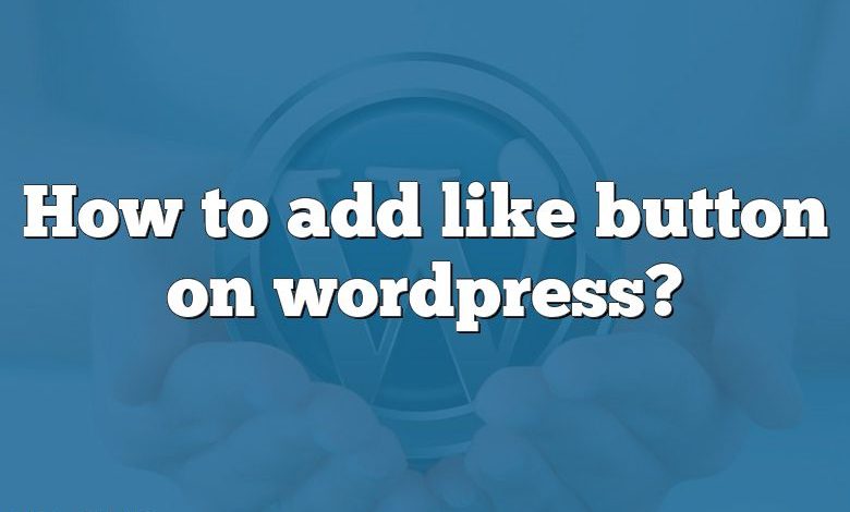 How to add like button on wordpress?