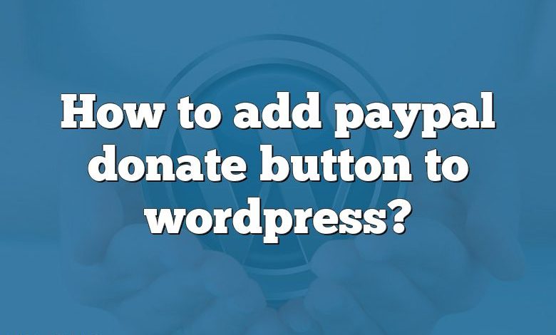 How to add paypal donate button to wordpress?