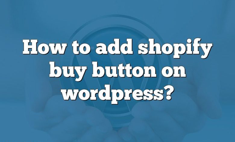 How to add shopify buy button on wordpress?
