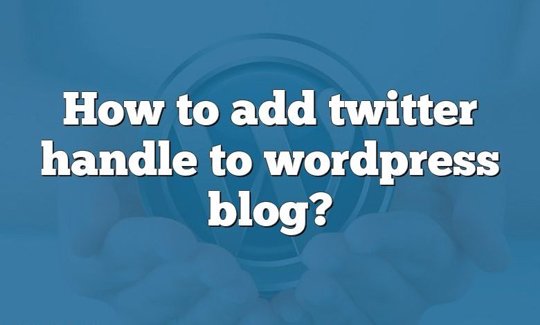 How to add twitter handle to wordpress blog?