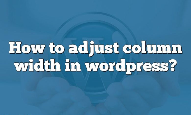 How To Adjust Column Width In Wordpress