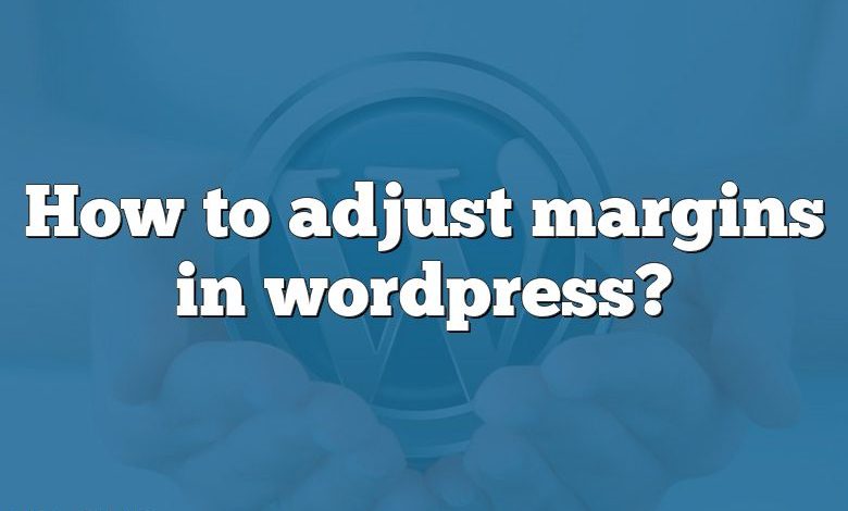 How to adjust margins in wordpress?