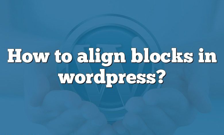 How to align blocks in wordpress?