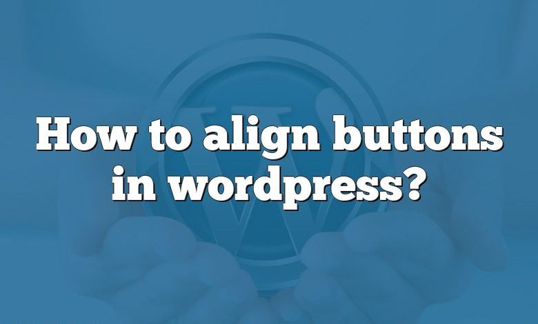 How to align buttons in wordpress?