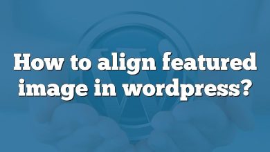 How to align featured image in wordpress?