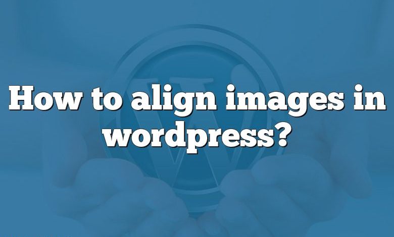 How to align images in wordpress?