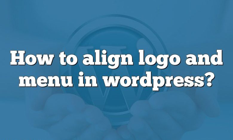 How to align logo and menu in wordpress?