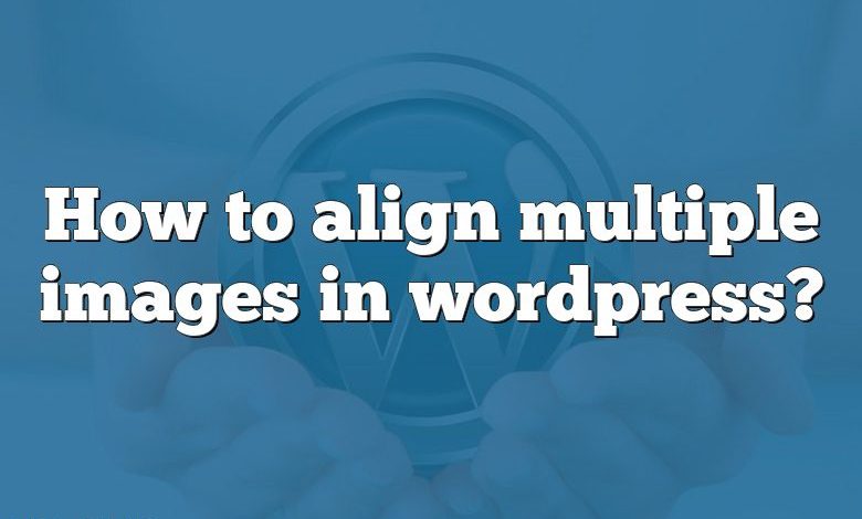 How to align multiple images in wordpress?