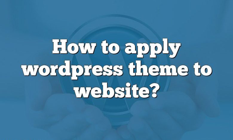 How to apply wordpress theme to website?