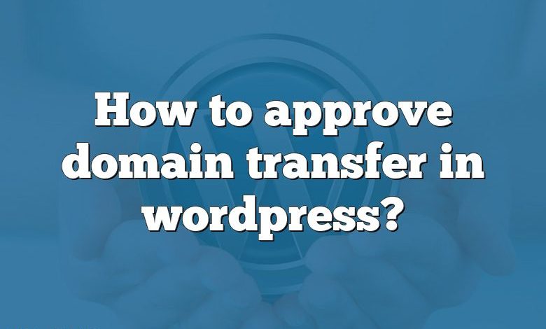 How to approve domain transfer in wordpress?