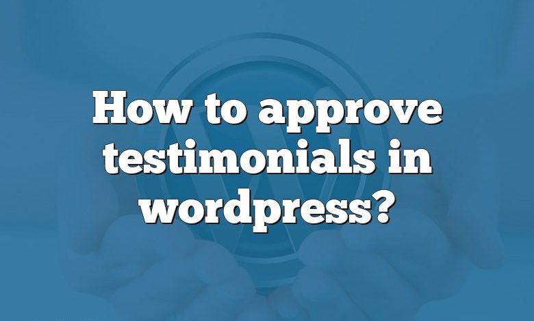 How to approve testimonials in wordpress?