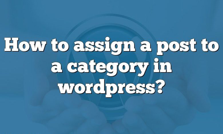 How to assign a post to a category in wordpress?