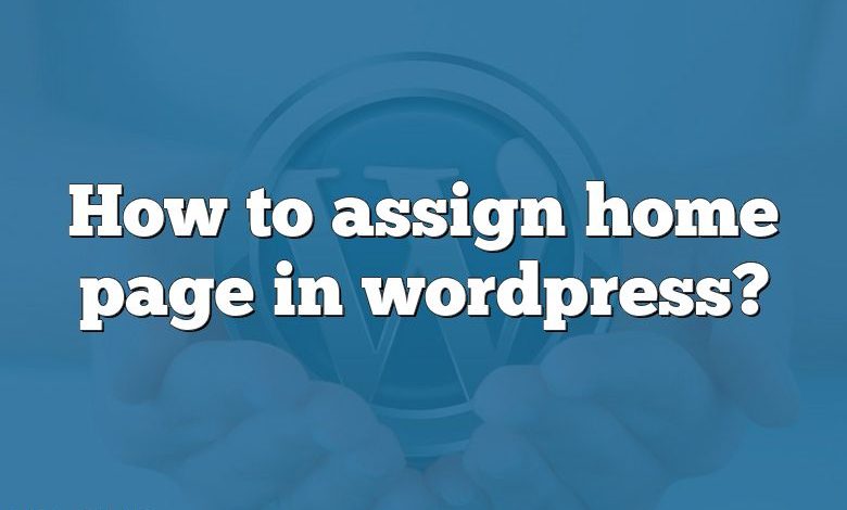 How to assign home page in wordpress?