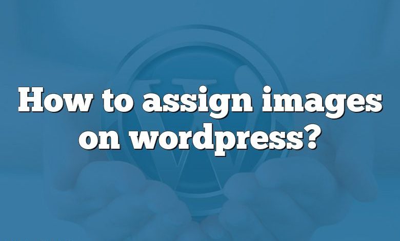 How to assign images on wordpress?