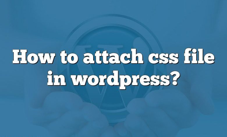 Comment joindre un fichier css dans wordpress ?