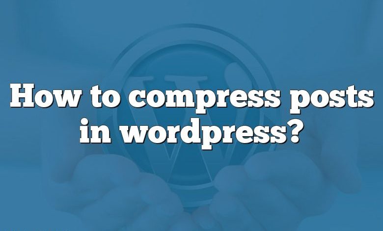 How to compress posts in wordpress?