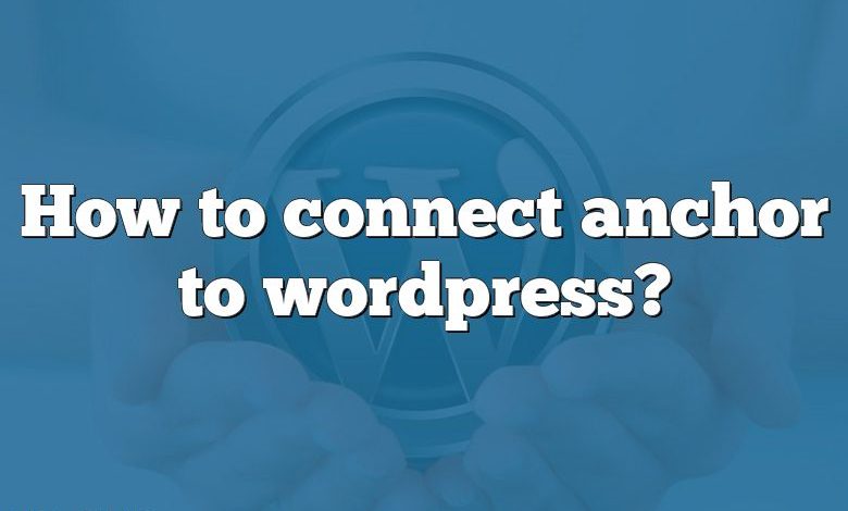 How to connect anchor to wordpress?