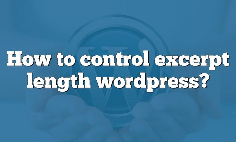 How to control excerpt length wordpress?