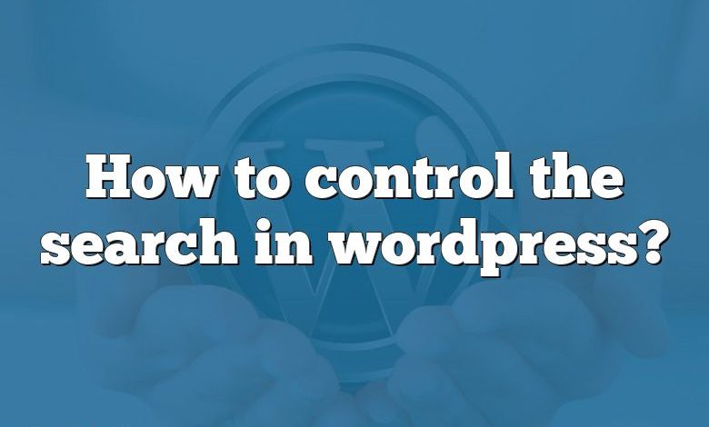 How to control the search in wordpress?