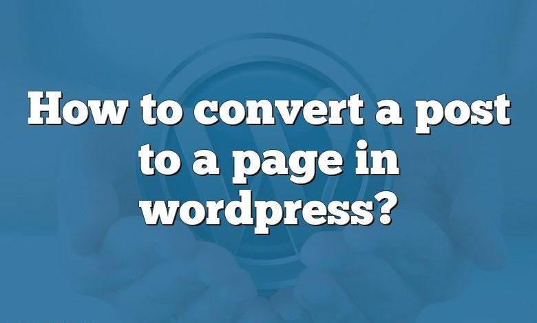 How To Convert A Post To A Page In Wordpress 