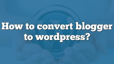 How to convert blogger to wordpress?