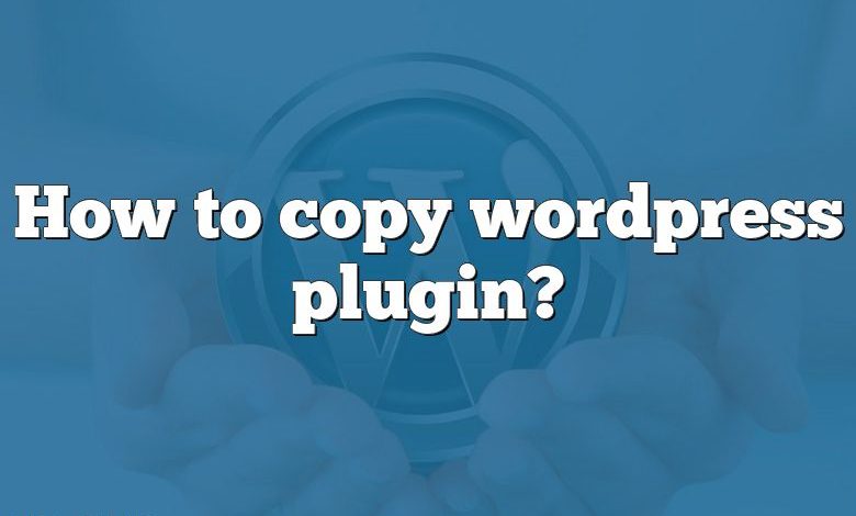 How to copy wordpress plugin?