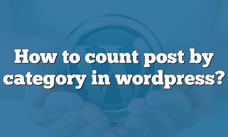 How to count post by category in wordpress?