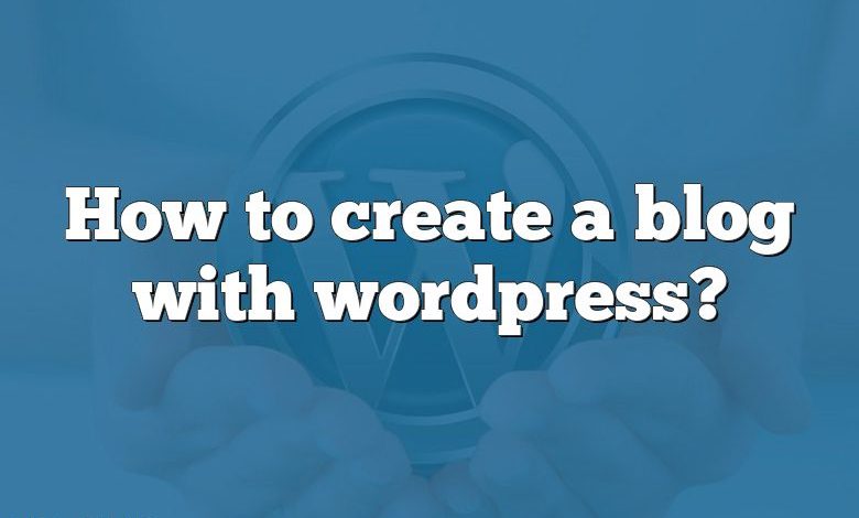 How to create a blog with wordpress?